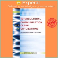 Intercultural Communication as a Clash of Civilizations : Al-Jazeera and Qat by Tal Samuel-Azran (US