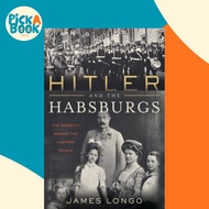 Hitler and the Habsburgs : The Fuhrer's Vendetta Against the Austrian Royals by James Longo (US edit