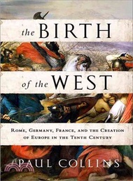 The Birth of the West ─ Rome, Germany, France, and the Creation of Europe in the Tenth Century