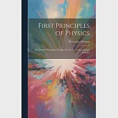 First Principles of Physics: Or Natural Philosophy, Designed for the Use of Schools and Colleges