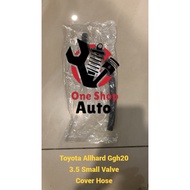 READY STOCK TOYOTA ALPHARD GGH20 SMALL VALVE COVER HOSE (high quality)