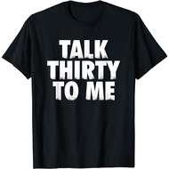 30Th Birthday Gift Talk Thirty To Me T-Shirt