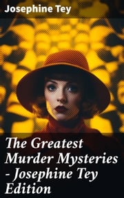 The Greatest Murder Mysteries - Josephine Tey Edition Josephine Tey