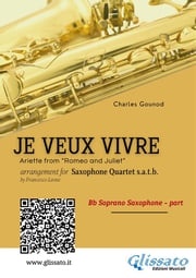Bb Soprano Sax: Je Veux Vivre for Saxophone Quartet satb Charles Gounod