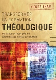 Transformer la formation théologique, 1re édition Perry Shaw