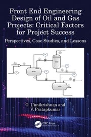 Front End Engineering Design of Oil and Gas Projects: Critical Factors for Project Success G. Unnikrishnan