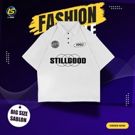STILLGOOD T-SHIRT FOR MEN ADULTWanita OVER SIZE SML XL 2XL 3XL 4XL 5XL STILLGOOD T-SHIRT JUMBO SML X
