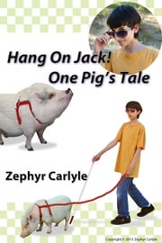 Hang On Jack: One Pig's Tale Zephyr Carlyle