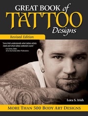 Great Book of Tattoo Designs, Revised Edition Lora S. Irish