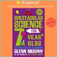 Spectacular Science for 7 Year Olds by Glenn Murphy (UK edition, paperback)