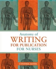 Anatomy of Writing for Publication for Nurses Cynthia L. Saver