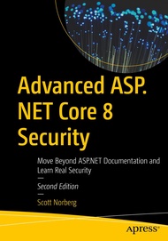 Advanced ASP.NET Core 8 Security: Move Beyond ASP.NET Documentation and Learn Real Security