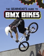 The Gearhead's Guide to BMX Bikes Lisa J. Amstutz