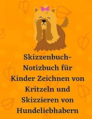 Skizzenbuch-Notizbuch für Kinder Zeichnen von Kritzeln und Skizzieren von Hundeliebhabern: Größe: 8,