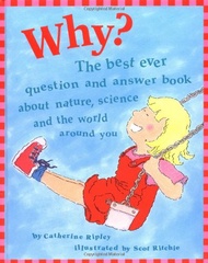 Why?: The Best Ever Question and Answer Book About Nature, Science, and the World Around You Why?: T