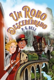 Un robo descerebrado (Tren a lugares imposibles 2) P.G. Bell