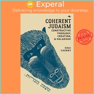 Coherent Judaism - Constructive Theology, Creation, and Halakhah by Shai Cherry (US edition, hardcov