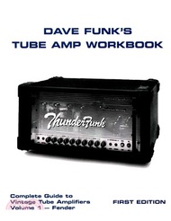 Dave Funk's Tube Amp Workbook ― Complete Guide to Vintage Tube Amplifiers - Fender