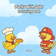 Ducks with Jobs – A Fun Rubber Duck Coloring Book for Kids: 24 Adorable Rubber Ducks Doing Grown-Up