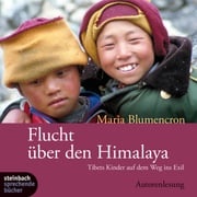 Flucht über den Himalaya (Ungekürzt) Maria Blumencron