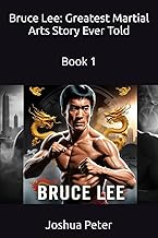 Bruce Lee: Greatest Martial Arts Story Ever Told: Book 1 (The Greatest Martial Arts Stories Ever Tol