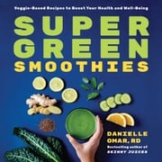Super Green Smoothies Danielle Omar RD
