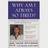 Why Am I Always So Tired?: Discover How Correcting Your Body’s Copper Imbalance Can -Keep Your Body from Giving Out Before Your