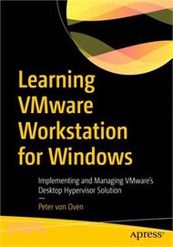 Learning Vmware Workstation for Windows: Implementing and Managing Vmware's Desktop Hypervisor Solut