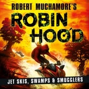 Robin Hood 3: Jet Skis, Swamps &amp; Smugglers (Robert Muchamore's Robin Hood) Robert Muchamore