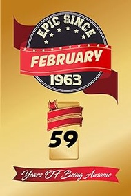 Epic Since February 1963 / 59 Years of Being Awesome : 59th Birthday Notebook Gift for Women and Men
