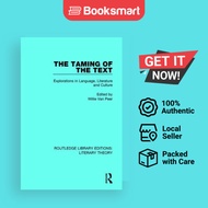 The Taming Of The Text Explorations In Language Literature And Culture Routledge Library Editions Literary Theory