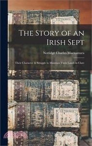 10580.The Story of an Irish Sept: Their Character &amp; Struggle to Maintain Their Lands in Clare
