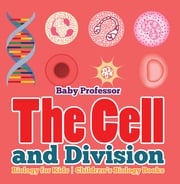 The Cell and Division Biology for Kids | Children's Biology Books Baby Professor