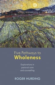 Five Pathways to Wholeness Roger Hurding
