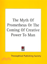 59605.The Myth of Prometheus or the Coming of Creative Power to Man