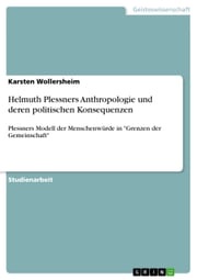Helmuth Plessners Anthropologie und deren politischen Konsequenzen Karsten Wollersheim
