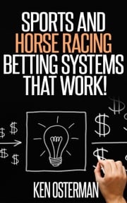 Sports and Horse Racing Betting Systems That Work! Ken Osterman