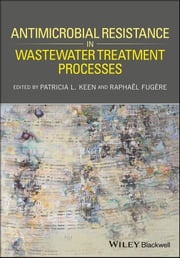 Antimicrobial Resistance in Wastewater Treatment Processes Patricia L. Keen