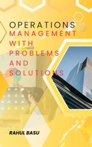 Operations Management -with Problems and Solutions Rahul Basu
