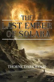 The Last Ember of Solara Thorne Darkwood
