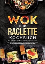 Wok und Raclette Kochbuch: Das große 2-in-1 Kochbuch mit einfachen und leckeren Wok- und Raclette-Re