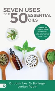 Seven Uses for 50 Essential Oils Dr. Josh Axe