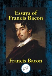 The Essays of Francis Bacon Francis Bacon