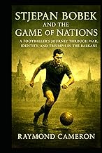 Stjepan Bobek and the Game of Nations: A Footballer’s Journey Through War, Identity, and Triumph in