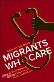 13626.Migrants Who Care: West Africans Working and Building Lives in U.S. Health Care