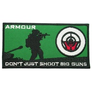 ARMOUR DON'T JUST SHOOT BIG GUNS PATCH