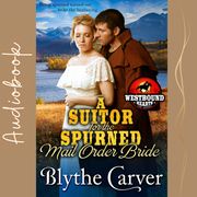 Suitor for the Spurned Mail Order Bride, A Blythe Carver