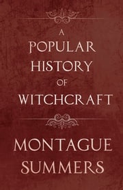 A Popular History of Witchcraft Montague Summers