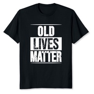 Old Lives Matter 40Th 50Th 60Th Birthday Fashion Funny Tee Gift