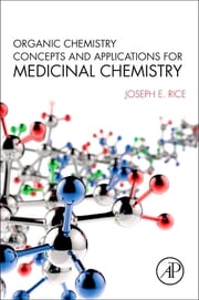 Organic Chemistry Concepts and Applications for Medicinal Chemistry Joseph E. Rice